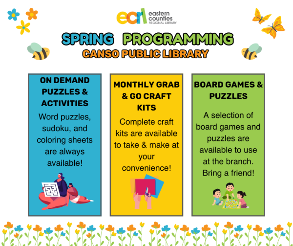 Spring Programming at Canso Public Library. ON DEMAND PUZZLES & ACTIVITIES: Word puzzles, sudoku, and coloring sheets are always available! MONTHLY GRAB &GO CRAFT KITS Complete craft kits are available to take & make at your convenience! BOARD GAMES & PUZZLES A selection of board games and puzzles are available to use at the branch. Bring a friend!