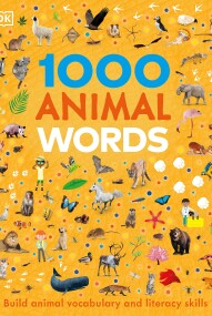 1000 Animal Words : Build Animal Vocabulary and Literacy Skills 