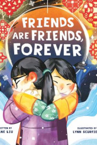 Friends are friends, forever / written by Dane Liu ; illustrated by Lynn Scurfield.