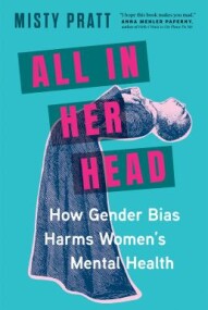 All in Her Head How Gender Bias Harms Women's Mental Health